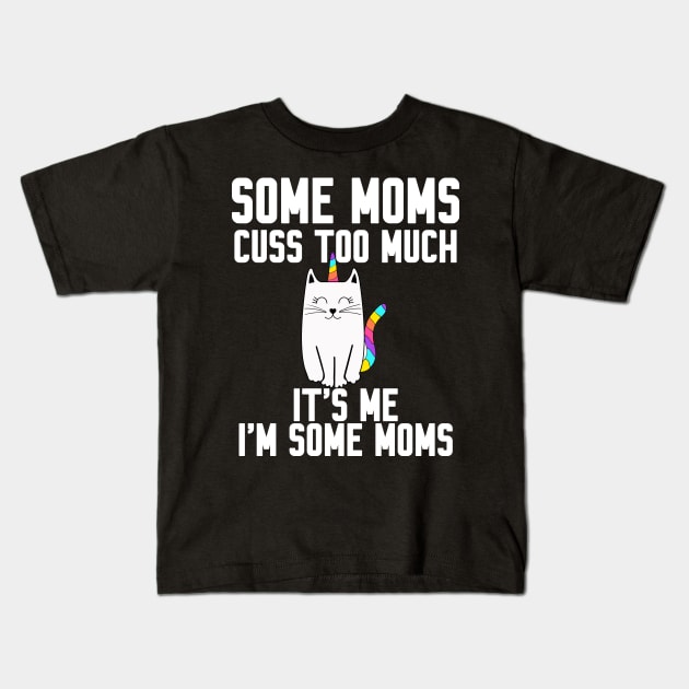 Some Moms cuss too much Kids T-Shirt by Work Memes